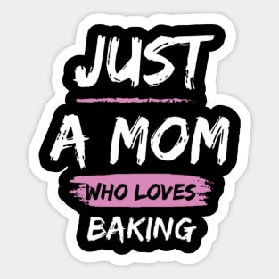 Just a Mom Who Loves Baking Sticker